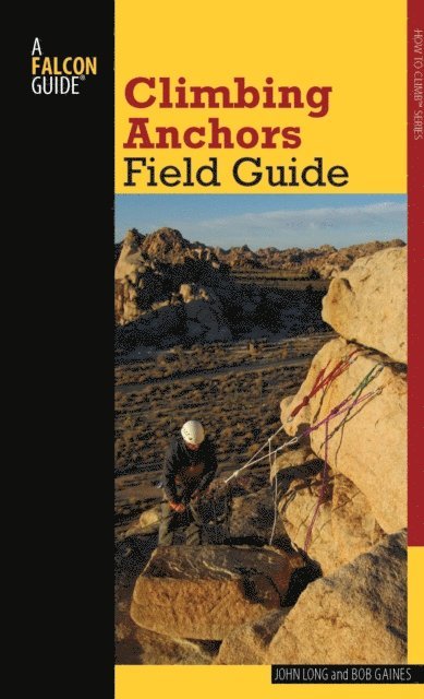Bob Gaines, John Long - Climbing Anchors Field Guide, E-bok