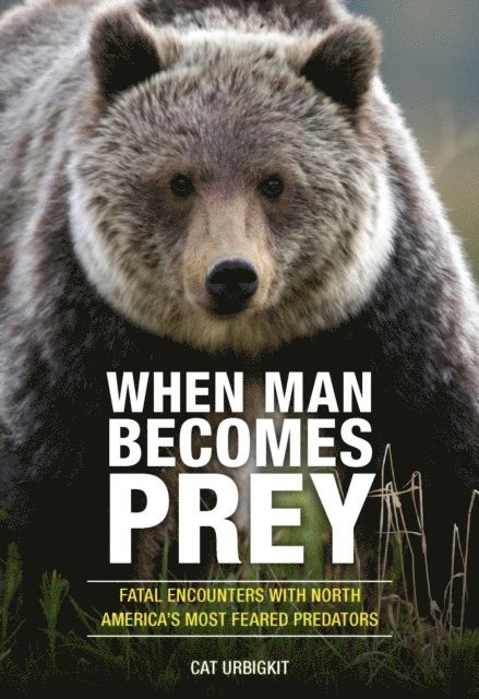 Cat Urbigkit - When Man Becomes Prey, E-bok