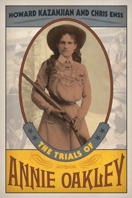 Chris Enss, Howard Kazanjian - Trials of Annie Oakley, E-bok