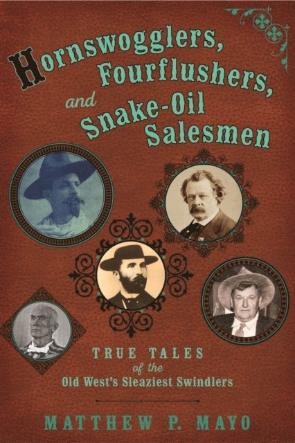 Matthew P. Mayo - Hornswogglers, Fourflushers & Snake-Oil Salesmen, E-bok