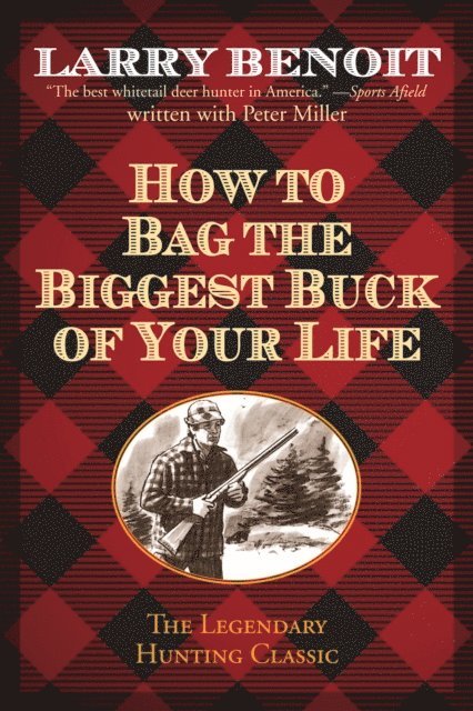 Peter Miller, Larry Benoit - How to Bag the Biggest Buck of Your Life, E-bok