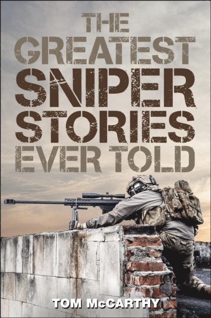 Tom McCarthy - Greatest Sniper Stories Ever Told, E-bok