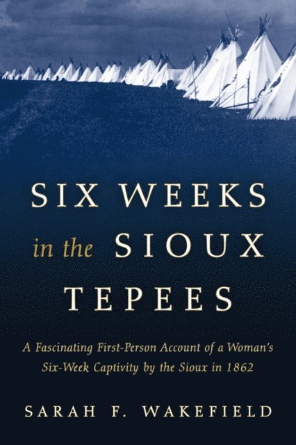 Sarah F. Wakefield - Six Weeks in the Sioux Tepees, E-bok