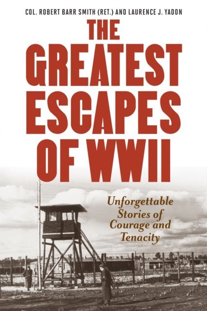 Laurence J. Yadon, Robert Barr Smith - Greatest Escapes of World War II, E-bok