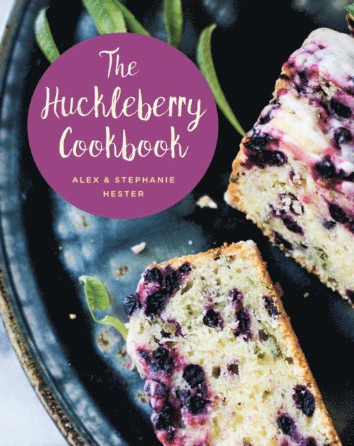Alex Hester, Stephanie Hester - Huckleberry Cookbook, E-bok