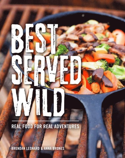 Anna Brones, Brendan Leonard - Best Served Wild, E-bok