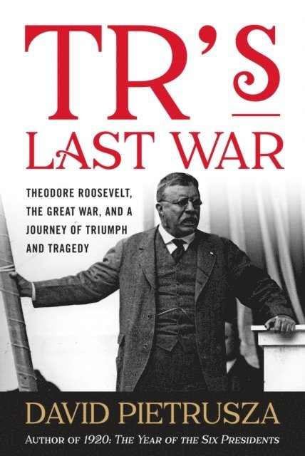 David Pietrusza - TR's Last War, E-bok