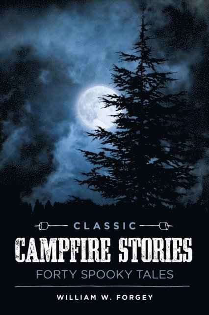 William W. Forgey - Classic Campfire Stories, E-bok