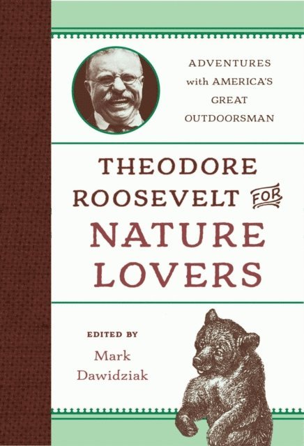 Mark Dawidziak - Theodore Roosevelt for Nature Lovers, E-bok