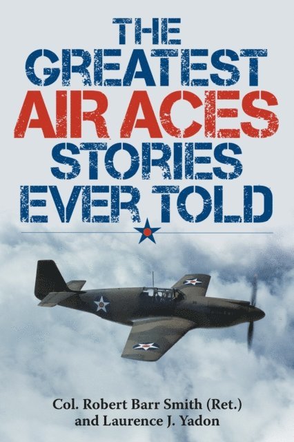 Laurence J. Yadon, Robert Barr Smith - Greatest Air Aces Stories Ever Told, E-bok