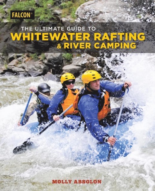 Molly Absolon - Ultimate Guide to Whitewater Rafting and River Camping, E-bok