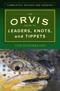 The Orvis Guide to Leaders, Knots, and Tippets