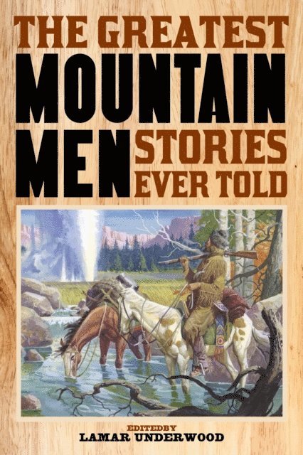 Lamar Underwood - Greatest Mountain Men Stories Ever Told, E-bok