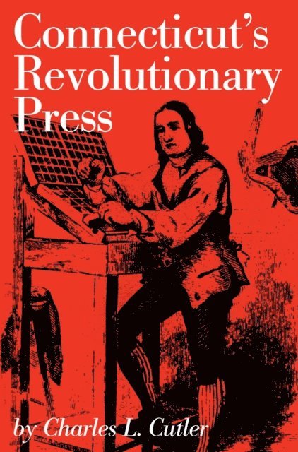 Charles L. Cutler - Connecticut's Revolutionary Press, E-bok