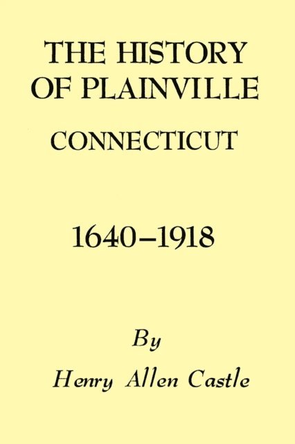 Henry Allen Castle - History of Plainville Connecticut, 1640-1918, E-bok. Tillgänglighet: Lägg i varukorg