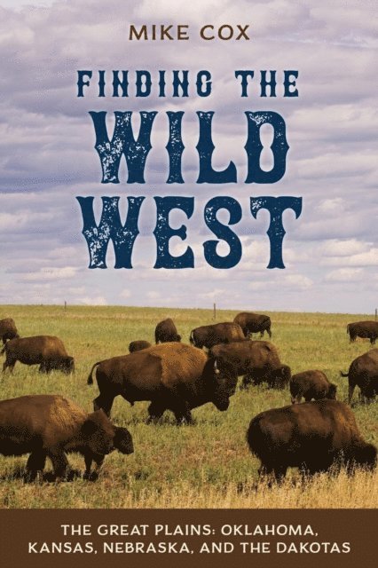 Mike Cox - Finding the Wild West: The Great Plains, E-bok