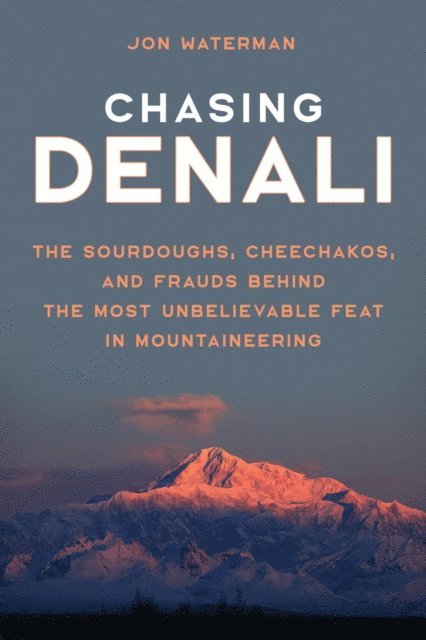 Jonathan Waterman - Chasing Denali, E-bok