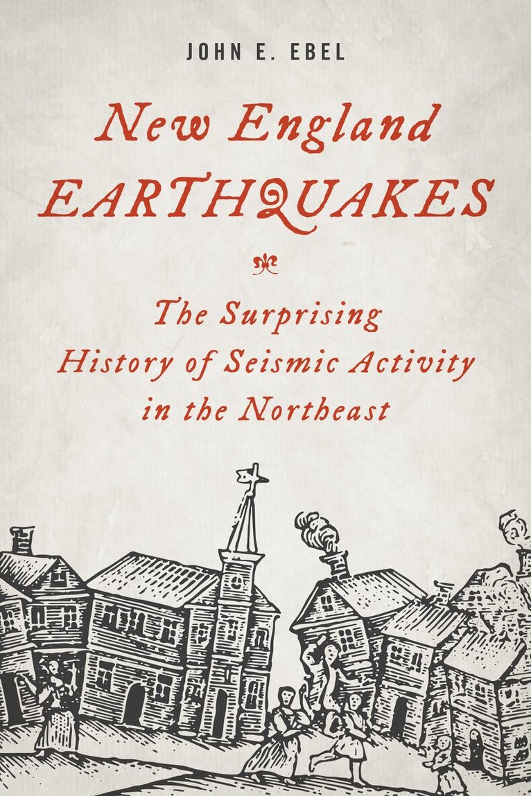 John E. Ebel - New England Earthquakes, Inbunden