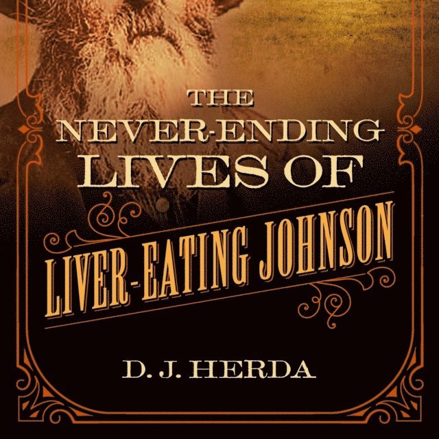 D. J. Herda - Never-Ending Lives of Liver-Eating Johnson, E-bok. Tillgänglighet: Lägg i varukorg