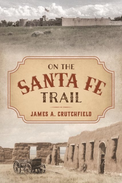 James A. Crutchfield - On the Santa Fe Trail, E-bok