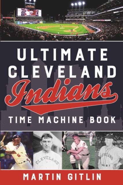 Martin Gitlin - Ultimate Cleveland Indians Time Machine Book, E-bok