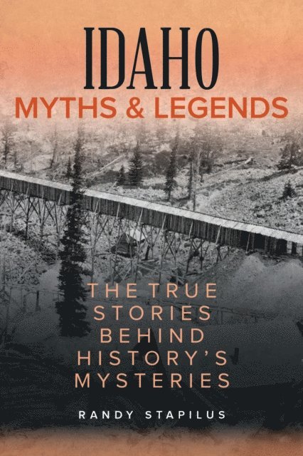 Randy Stapilus - Idaho Myths and Legends, E-bok