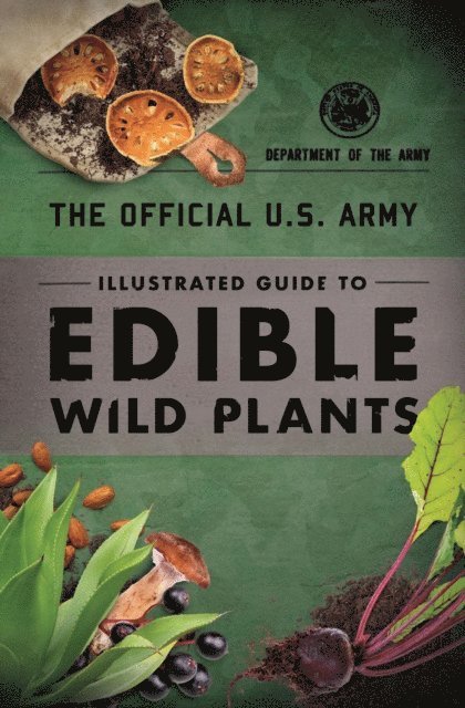 Department of the Army - Official U.S. Army Illustrated Guide to Edible Wild Plants, E-bok