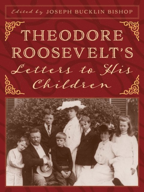 Joseph Bucklin Bishop - Theodore Roosevelt's Letters to His Children, E-bok