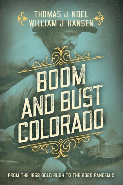 William J. Hansen, Thomas J. Noel - Boom and Bust Colorado, E-bok