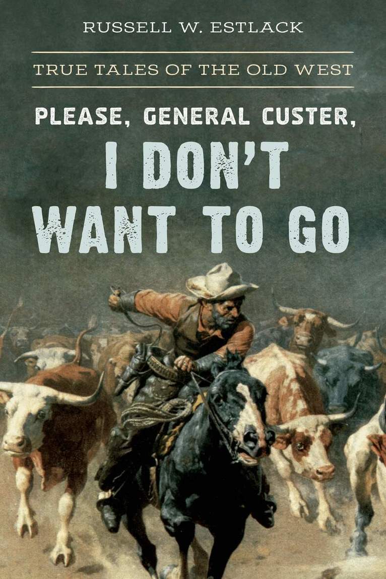 Russell W. Estlack - Please, General Custer, I Don't Want to Go, Häftad