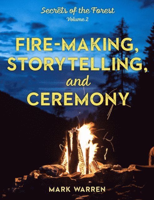 Mark Warren - Fire-Making, Storytelling, and Ceremony, E-bok