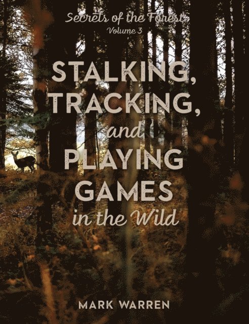 Mark Warren - Stalking, Tracking, and Playing Games in the Wild, E-bok