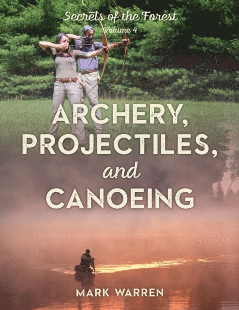 Mark Warren - Archery, Projectiles, and Canoeing, E-bok