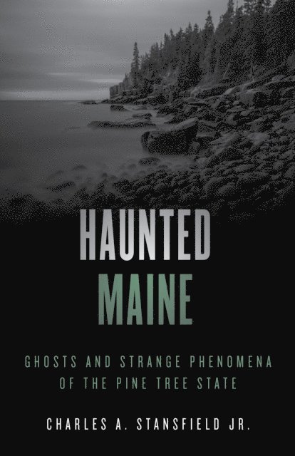 Charles A. Stansfield - Haunted Maine, E-bok