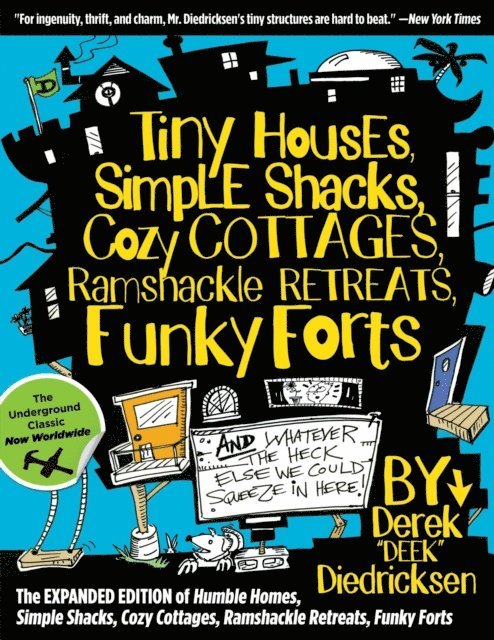 Derek Diedricksen - Tiny Houses, Simple Shacks, Cozy Cottages, Ramshackle Retreats, Funky Forts, E-bok