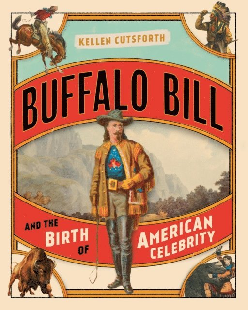 Kellen Cutsforth - Buffalo Bill and the Birth of American Celebrity, E-bok