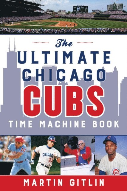 Martin Gitlin - Ultimate Chicago Cubs Time Machine Book, E-bok