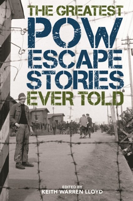 Keith Warren Lloyd - Greatest POW Escape Stories Ever Told, E-bok