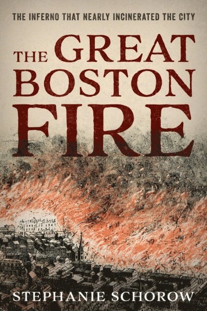 Stephanie Schorow - Great Boston Fire, E-bok