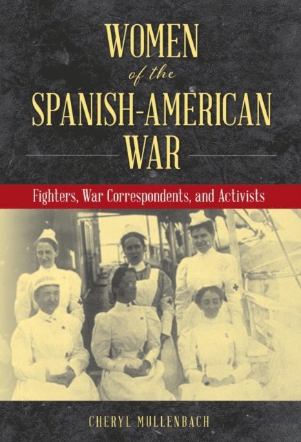 Cheryl Mullenbach - Women of the Spanish-American War, E-bok