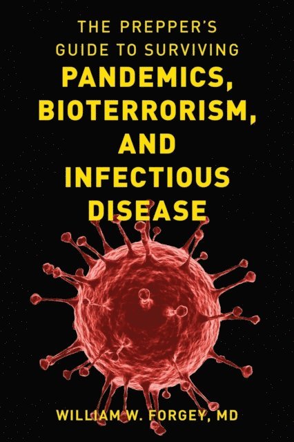 William W. Forgey - Prepper's Guide to Surviving Pandemics, Bioterrorism, and Infectious Disease, E-bok