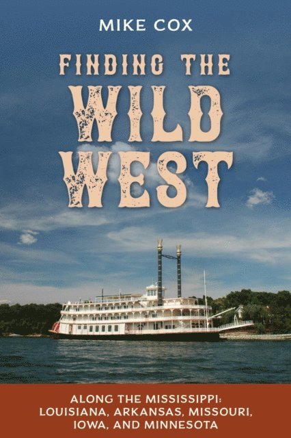 Mike Cox - Finding the Wild West: Along the Mississippi, E-bok