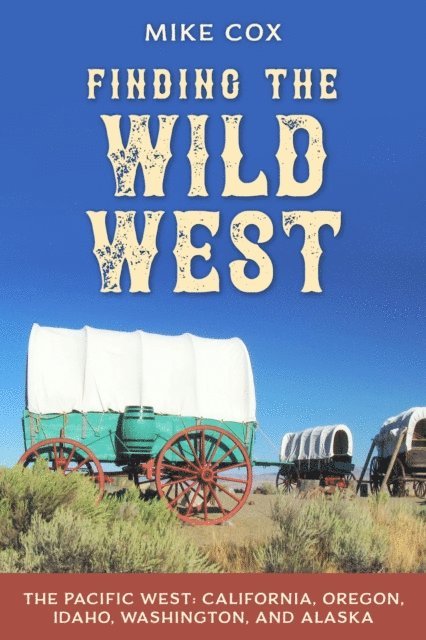 Mike Cox - Finding the Wild West: The Pacific West, E-bok