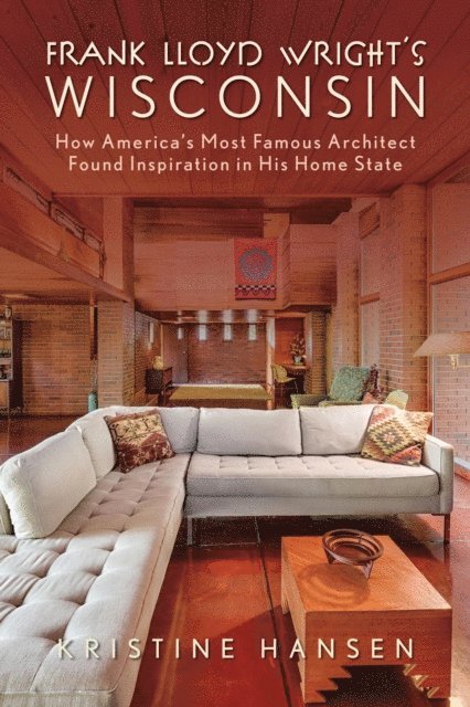 Kristine Hansen - Frank Lloyd Wright's Wisconsin, E-bok