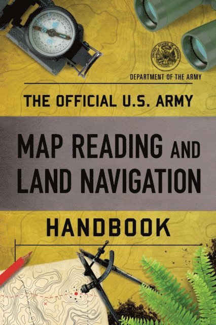 Department of the Army - Official U.S. Army Map Reading and Land Navigation Handbook, E-bok