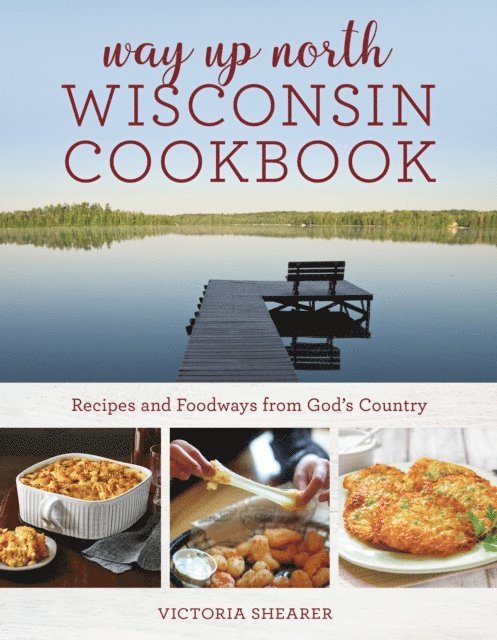 Victoria Shearer - Way Up North Wisconsin Cookbook, E-bok