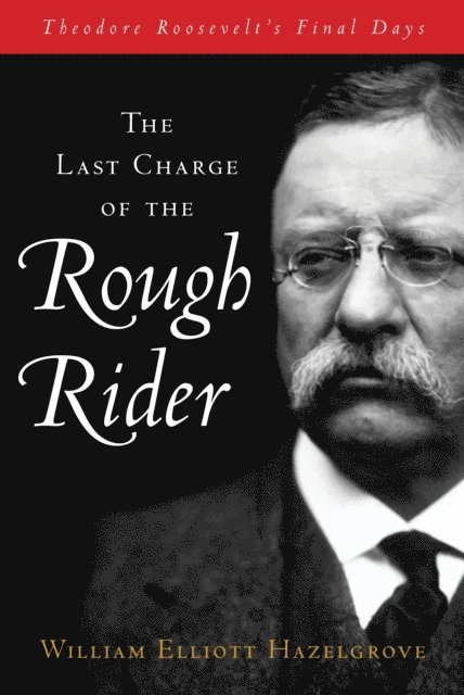William Hazelgrove, William Elliott Hazelgrove - Last Charge of the Rough Rider, E-bok