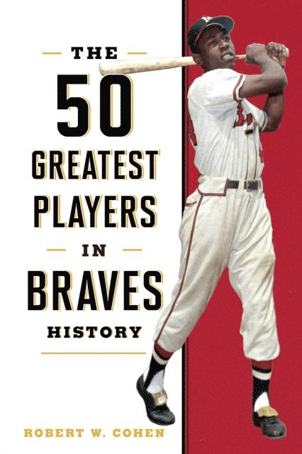Robert W. Cohen - 50 Greatest Players in Braves History, E-bok