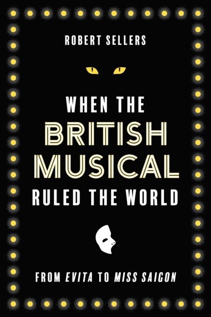 Robert Sellers - When the British Musical Ruled the World, E-bok