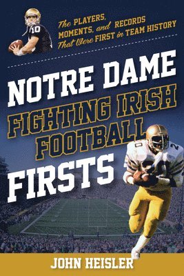 Timothy Bourret, John Heisler - Notre Dame Fighting Irish Football Firsts, E-bok